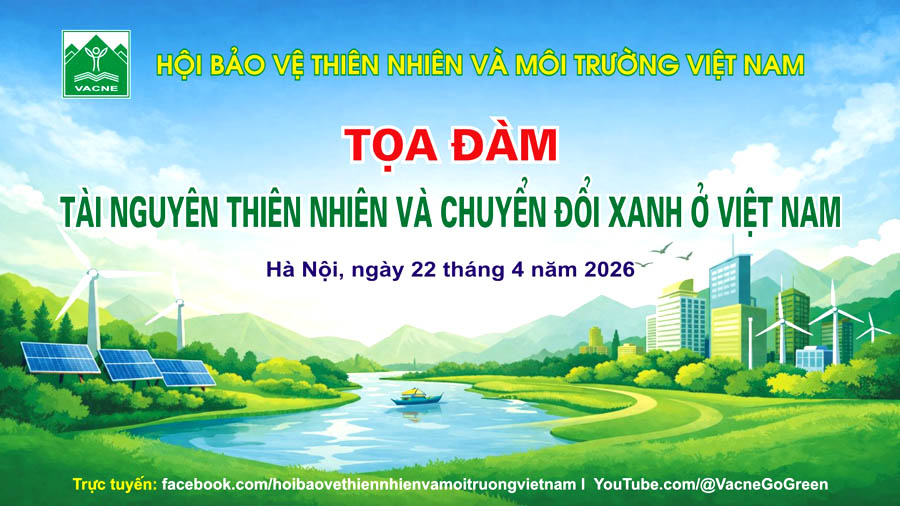 VACNE[-]chuẩn[-]bị[-]tổ[-]chức[-]Tọa[-]đ&agrave;m[-]&ldquo;T&agrave;i[-]nguy&ecirc;n[-]thi&ecirc;n[-]nhi&ecirc;n[-]v&agrave;[-]chuyển[-]đổi[-]xanh[-]ở[-]Việt[-]Nam&rdquo;